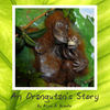 An Orangutan's Story - Nature Photo Book